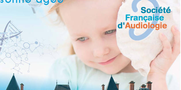 Congrès de la SFA 2017 sous le signe de la déficience auditive et du neuro-développement cérébral