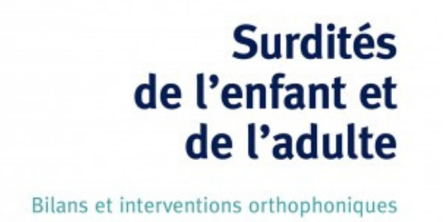Nouvel ouvrage sur les surdités de l&rsquo;enfant et de l&rsquo;adulte